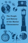 The People and History of The Marine and Pocket Chronometer By Anon Cover Image