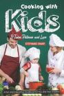 Cooking with Kids; It Takes Patience and Love: A Fun and Interactive Cookbook for You and Your Children Cover Image