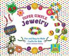 Super Simple Jewelry: Fun & Easy-To-Make Crafts for Kids (Super Simple Crafts) By Karen Kenney Cover Image