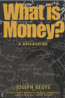 What Is Money?: A Discussion with Johann Philipp Von Bethmann, Hans Binswanger, Wener Ehrlicher and Rainer Willert By Joseph Beuys, Ulrich Rösch (Afterword by) Cover Image