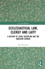 Ecclesiastical Law, Clergy and Laity: A History of Legal Discipline and the Anglican Church (Law and Religion) By Neil Patterson Cover Image