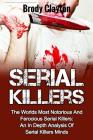 Serial Killers: The Worlds Most Notorious And Ferocious Serial Killers: An In Depth Analysis Of Serial Killers Minds By Brody Clayton Cover Image