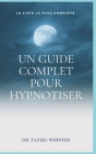 Un guide complet pour hypnotiser: La liste la plus complète By Fazeel Webster Cover Image