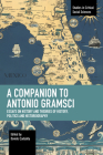 A Companion to Antonio Gramsci: Essays on History and Theories of History, Politics and Historiography (Studies in Critical Social Sciences) By Davide Cadeddu (Editor) Cover Image