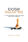 Loose Squares: A 7-Day Strategy for the Saint Who Still Smokes Cover Image