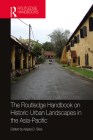 The Routledge Handbook on Historic Urban Landscapes in the Asia-Pacific (Routledge International Handbooks) By Kapila Silva (Editor) Cover Image