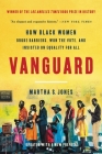 Vanguard: How Black Women Broke Barriers, Won the Vote, and Insisted on Equality for All By Martha S. Jones Cover Image