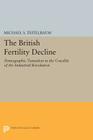 The British Fertility Decline: Demographic Transition in the Crucible of the Industrial Revolution By Michael S. Teitelbaum Cover Image