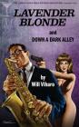The Thrillville Pulp Fiction Collection, Volume Two: Lavender Blonde/Down a Dark Alley By Will Viharo Cover Image