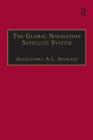 The Global Navigation Satellite System: Navigating Into the New Millennium By Alessandra A. L. Andrade Cover Image