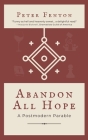 Abandon All Hope: A Postmodern Parable By Peter Fenton Cover Image