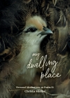My Dwelling Place: Personal Meditations on Psalm 91 By Christa Mielke Cover Image