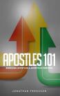 Apostles 101: Emerging Apostles & Apostolic Centers By Jonathan Ferguson Cover Image