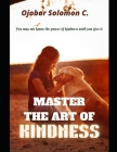 Master The Art Of Kindness By Ojobor Solomon C. Cover Image