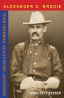 Major Alexander O. Brodie: Frontiersman, Rough Rider, Governor By Charles Herner Cover Image