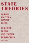 State Theories (Third Edition): Classical, Global and Feminist Perspectives By Murray Knuttila, Wendee Kubik Cover Image