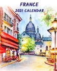 France Calendar 2021: Monthly 2021 Illustrated Calendar with watercolor sketches of France By Annie Sophia Smith Cover Image
