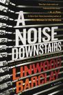 A Noise Downstairs: A Novel By Linwood Barclay Cover Image