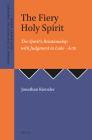 The Fiery Holy Spirit: The Spirit's Relationship with Judgment in Luke - Acts (Journal of Pentecostal Theology Supplement #44) By Jonathan Kienzler Cover Image