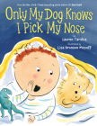 Only My Dog Knows I Pick My Nose By Lauren Tarshis, Lisa Bronson Mezoff  (Illustrator) Cover Image