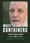 White Containers: The Peter Wells Story By Mark Chester Cover Image