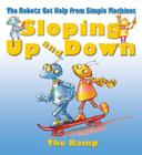 Sloping Up and Down: The Incline Plane (Robotx Get Help from Simple Machines) By Felicia Law, Gerry Bailey, Mike Spoor (Illustrator) Cover Image