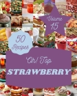 Oh! Top 50 Strawberry Recipes Volume 15: A Strawberry Cookbook Everyone Loves! Cover Image