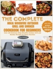 The Complete Ninja Woodfire Outdoor Grill and Smoker Cookbook for Beginners: Over 100 Delicious Ninja Woodfire Outdoor Grill and Smoker Recipes for Ev By John Walker (Editor), Emma Publisher Cover Image
