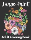 Large Print Adult Coloring Book 50 Flower Pictures for Peace and Relaxation: A Beautiful Flower Coloring Book for Women, Girls and Men that is Easy an Cover Image