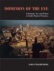 Dominion of the Eye: Urbanism, Art, and Power in Early Modern Florence By Marvin Trachtenberg Cover Image