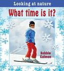 What Time Is It? By Bobbie Kalman Cover Image