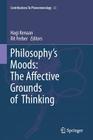 Philosophy's Moods: The Affective Grounds of Thinking (Contributions to Phenomenology #63) Cover Image