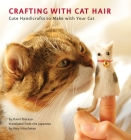 Crafting with Cat Hair: Cute Handicrafts to Make with Your Cat By Kaori Tsutaya, Amy Hirschman (Translated by) Cover Image