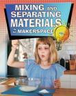 Mixing and Separating Materials in My Makerspace By Rebecca Sjonger Cover Image