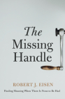 The Missing Handle By Robert J. Eisen Cover Image