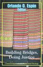 Building Bridges, Doing Justice: Constructing a Latino/A Ecumenical Theology Cover Image