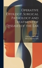 Operative Otology, Surgical Pathology and Treatment of Diseases of the Ear Cover Image
