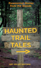 Haunted Trail Tales: Paranormal Stories from the Woods By Amy Hoitsma Cover Image