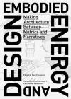 Embodied Energy and Design: Making Architecture between Metrics and Narratives Cover Image