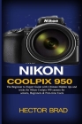 Nikon Coolpix 950: The Beginner to Expert Guide with Ultimate Hidden tips and tricks for Nikon Coolpix 950 camera for seniors, Beginners By Hector Brad Cover Image