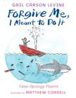 Forgive Me, I Meant to Do It: False Apology Poems Cover Image