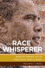 The Race Whisperer: Barack Obama and the Political Uses of Race By Melanye T. Price Cover Image