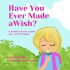 Have You Ever Made a Wish?: A Hannah Book About Self Acceptance By Anadiny Mogno (Illustrator), Ally McLean Cover Image