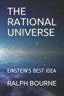 The Rational Universe: Einstein's Best Idea By Ralph Bourne Cover Image