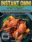 Instant Omni Air Fryer Toaster Oven Cookbook: Healthy Affordable Tasty Instant Omni Toaster Oven Recipes For The Beginners And Advanced Users By Rolando Weller Cover Image