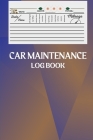 Car Maintenance Log Book: Amazing Vehicle Maintenance Log Book, Car Repair Journal Automotive. Service Record Book / Oil Change Logbook / Auto E By David Fabian Cover Image