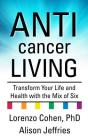Anticancer Living: Transform Your Life and Health with the Mix of Six By Lorenzo Phd Cohen, Alsion Med Jeffries Cover Image
