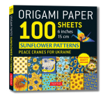 Origami Paper 100 Sheets Sunflower Patterns 6 (15 CM): Peace Cranes for Ukraine. Proceeds Benefit Ukraine - Tuttle Origami Paper: Double-Sided Origami By Tuttle Studio (Editor) Cover Image