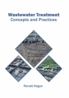 Wastewater Treatment: Concepts and Practices By Ronald Hogan (Editor) Cover Image