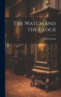 The Watch and the Clock By Alfred Taylor Cover Image